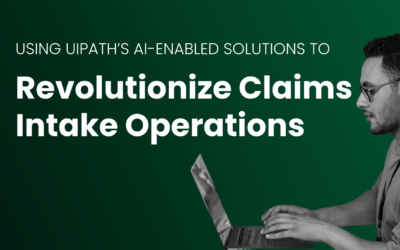 Revolutionizing Claims Intake Operations with UiPath’s AI-Enabled Solutions